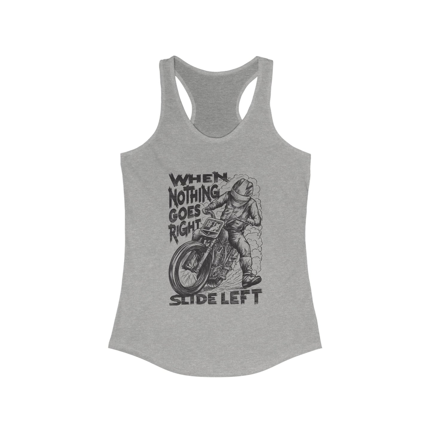 Women's When Nothing Goes Right, Slide Left Racerback Tank Top (Various Colors)