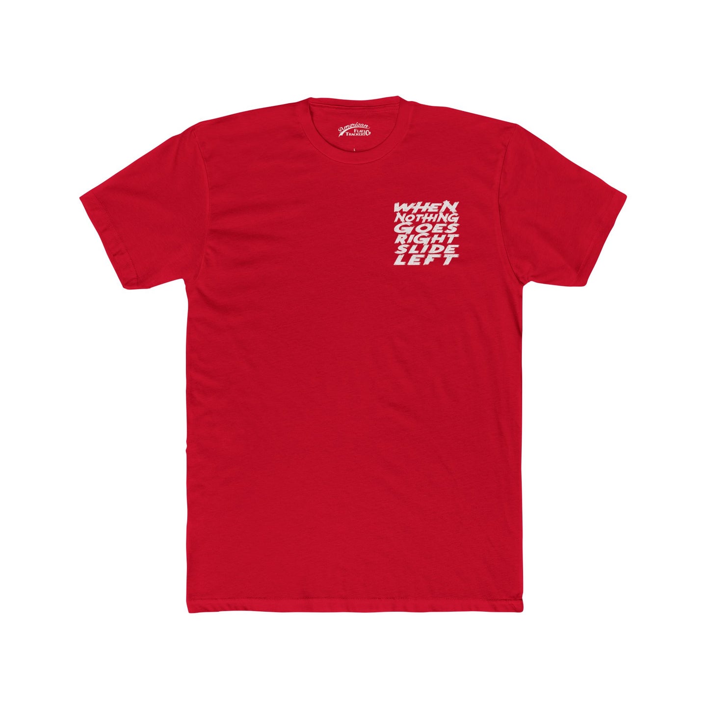 When Nothing Goes Right, Slide Left Short Sleeve T-Shirt (Various Colors)