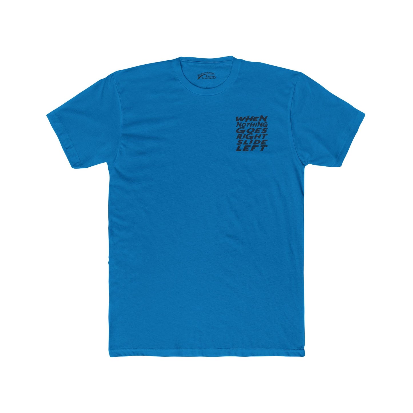 When Nothing Goes Right, Slide Left Short Sleeve T-Shirt (Various Colors)