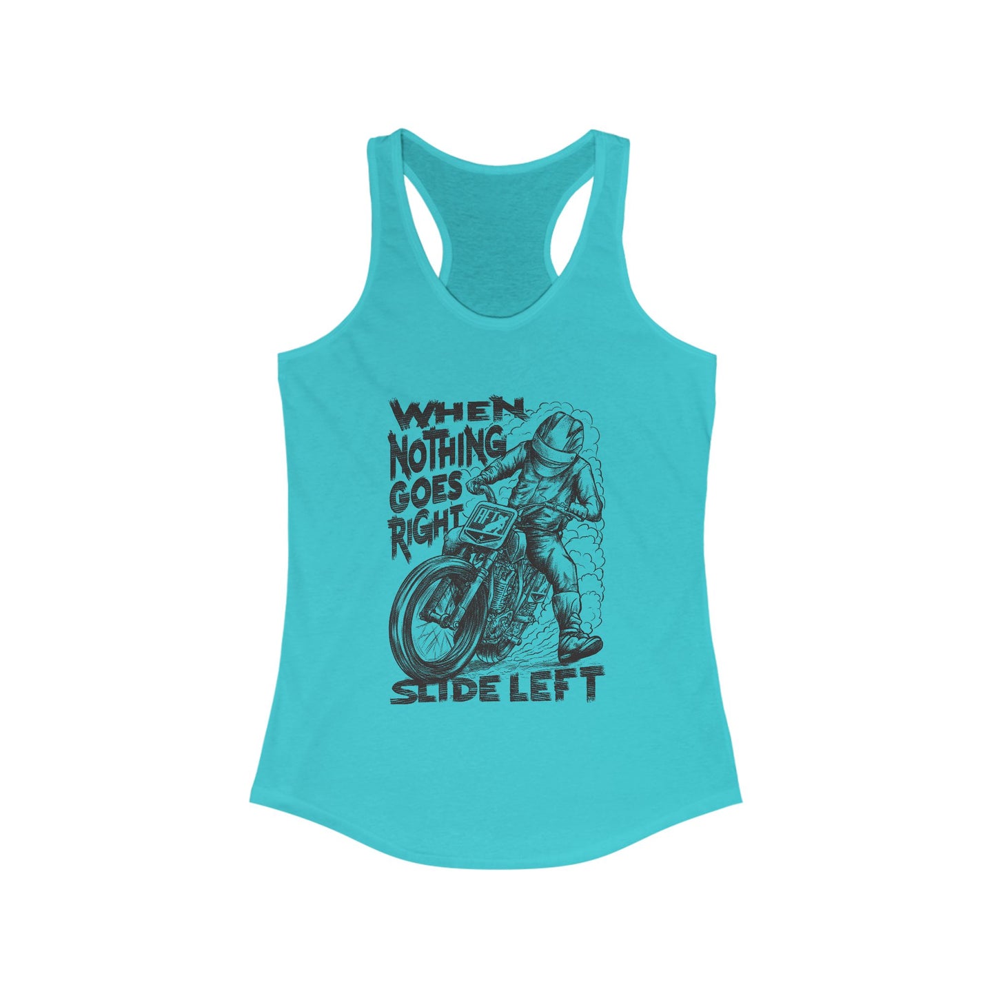 Women's When Nothing Goes Right, Slide Left Racerback Tank Top (Various Colors)
