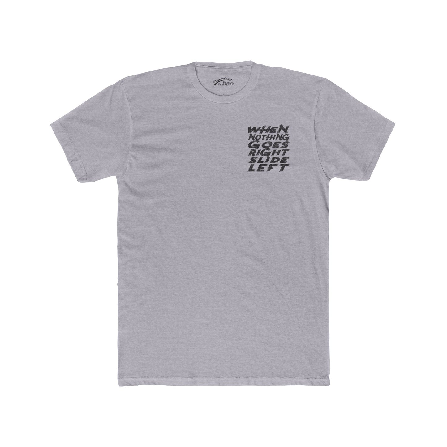 When Nothing Goes Right, Slide Left Short Sleeve T-Shirt (Various Colors)