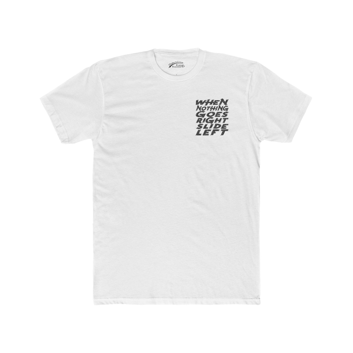 When Nothing Goes Right, Slide Left Short Sleeve T-Shirt (Various Colors)