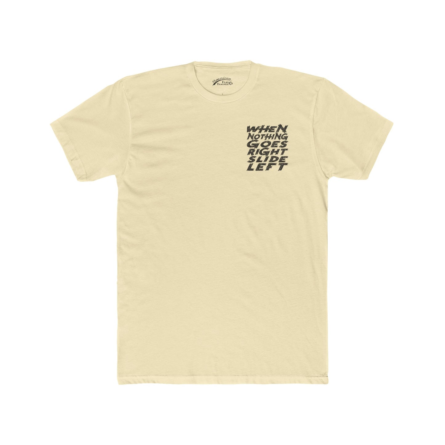 When Nothing Goes Right, Slide Left Short Sleeve T-Shirt (Various Colors)