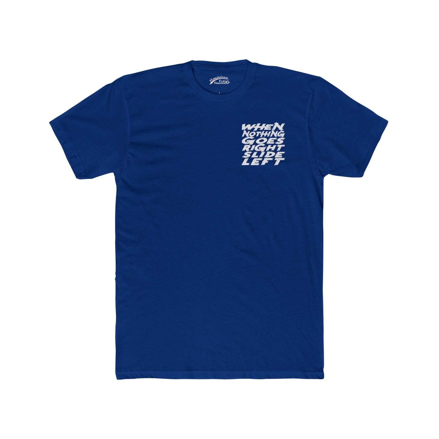 When Nothing Goes Right, Slide Left Short Sleeve T-Shirt (Various Colors)
