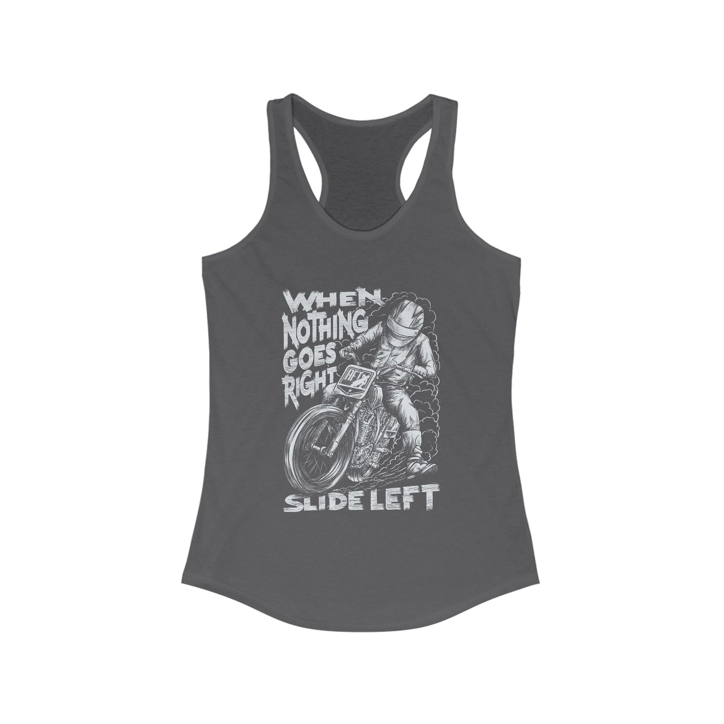 Women's When Nothing Goes Right, Slide Left Racerback Tank Top (Various Colors)