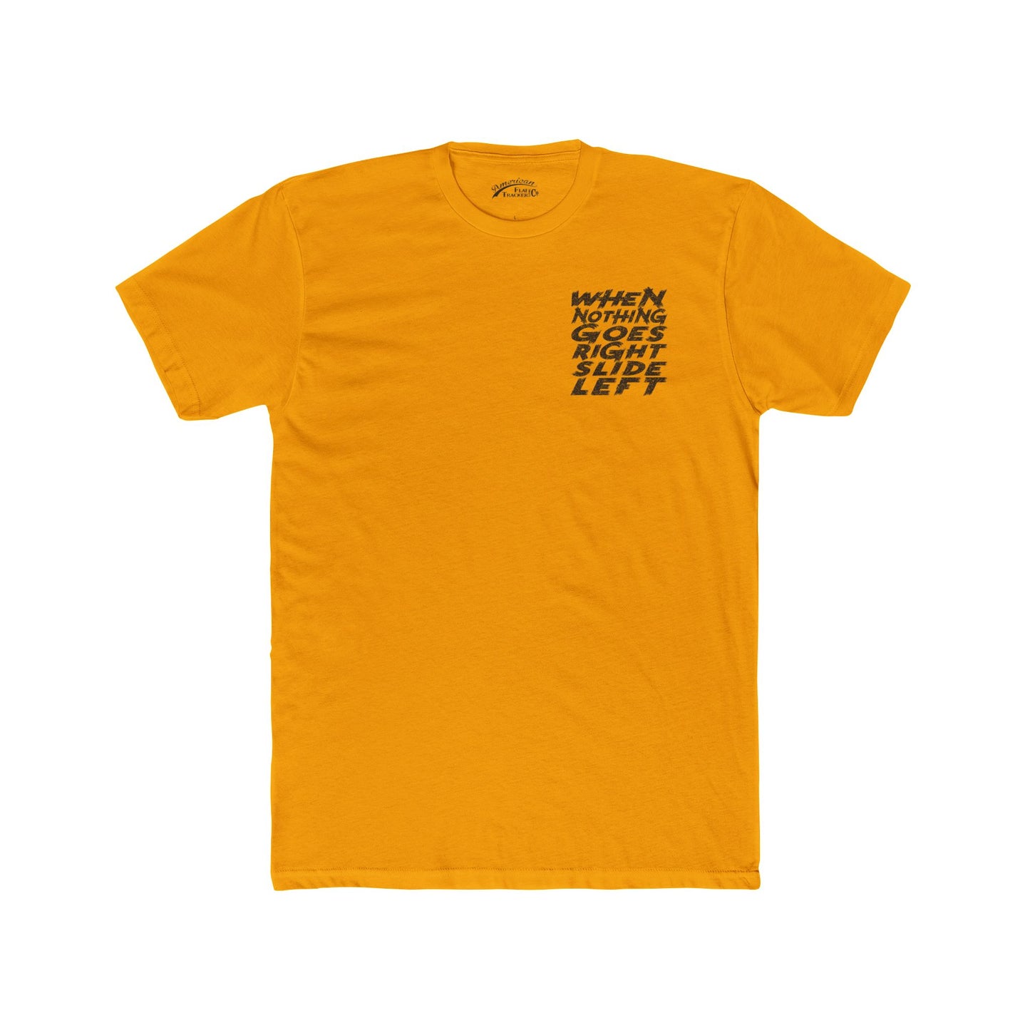 When Nothing Goes Right, Slide Left Short Sleeve T-Shirt (Various Colors)