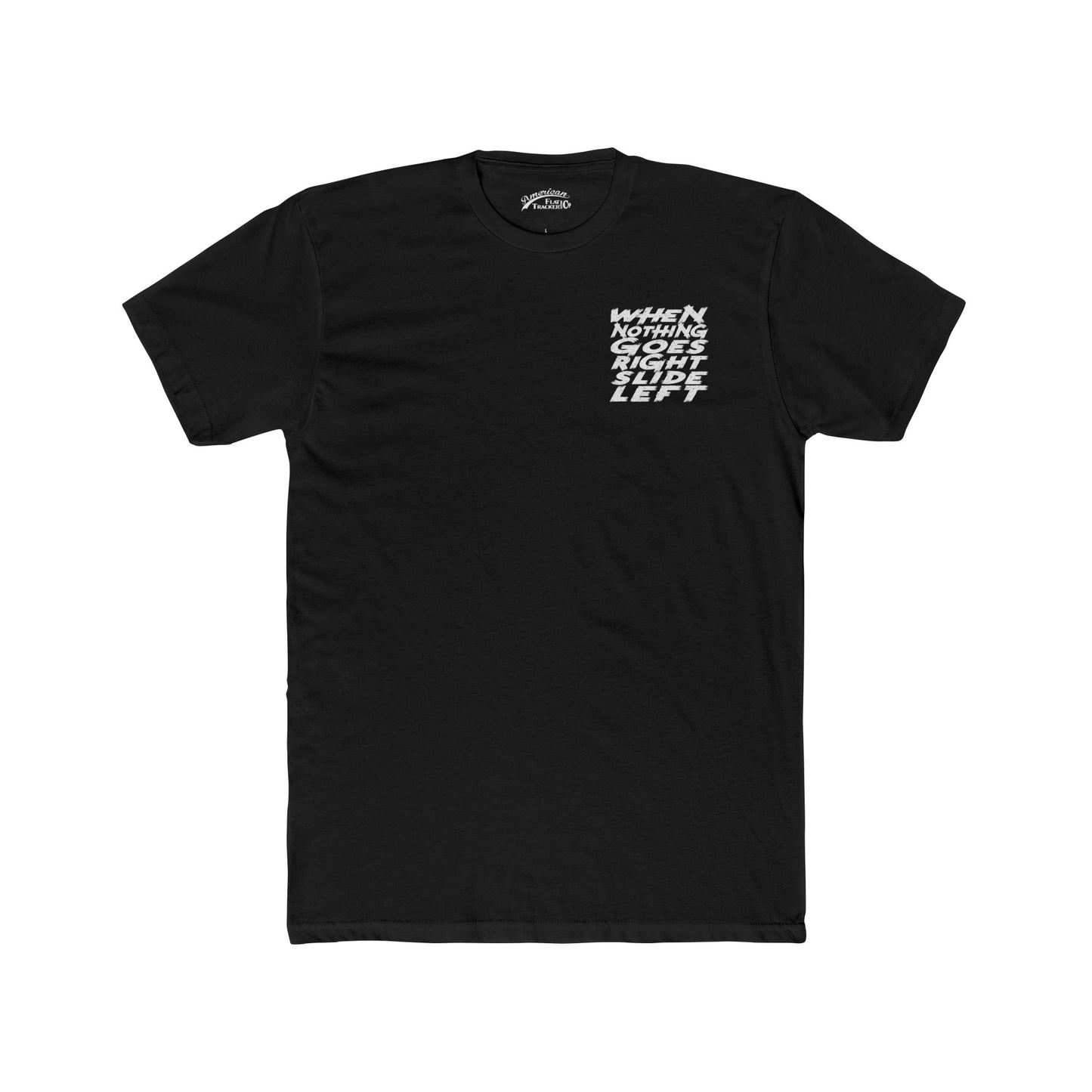 When Nothing Goes Right, Slide Left Short Sleeve T-Shirt (Various Colors)