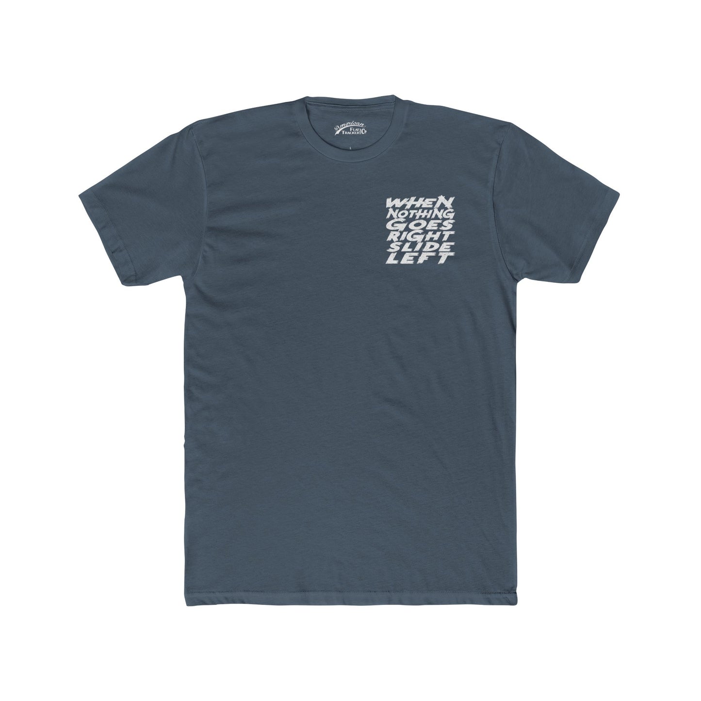 When Nothing Goes Right, Slide Left Short Sleeve T-Shirt (Various Colors)