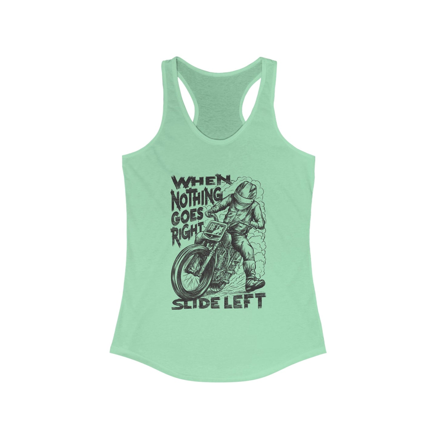 Women's When Nothing Goes Right, Slide Left Racerback Tank Top (Various Colors)