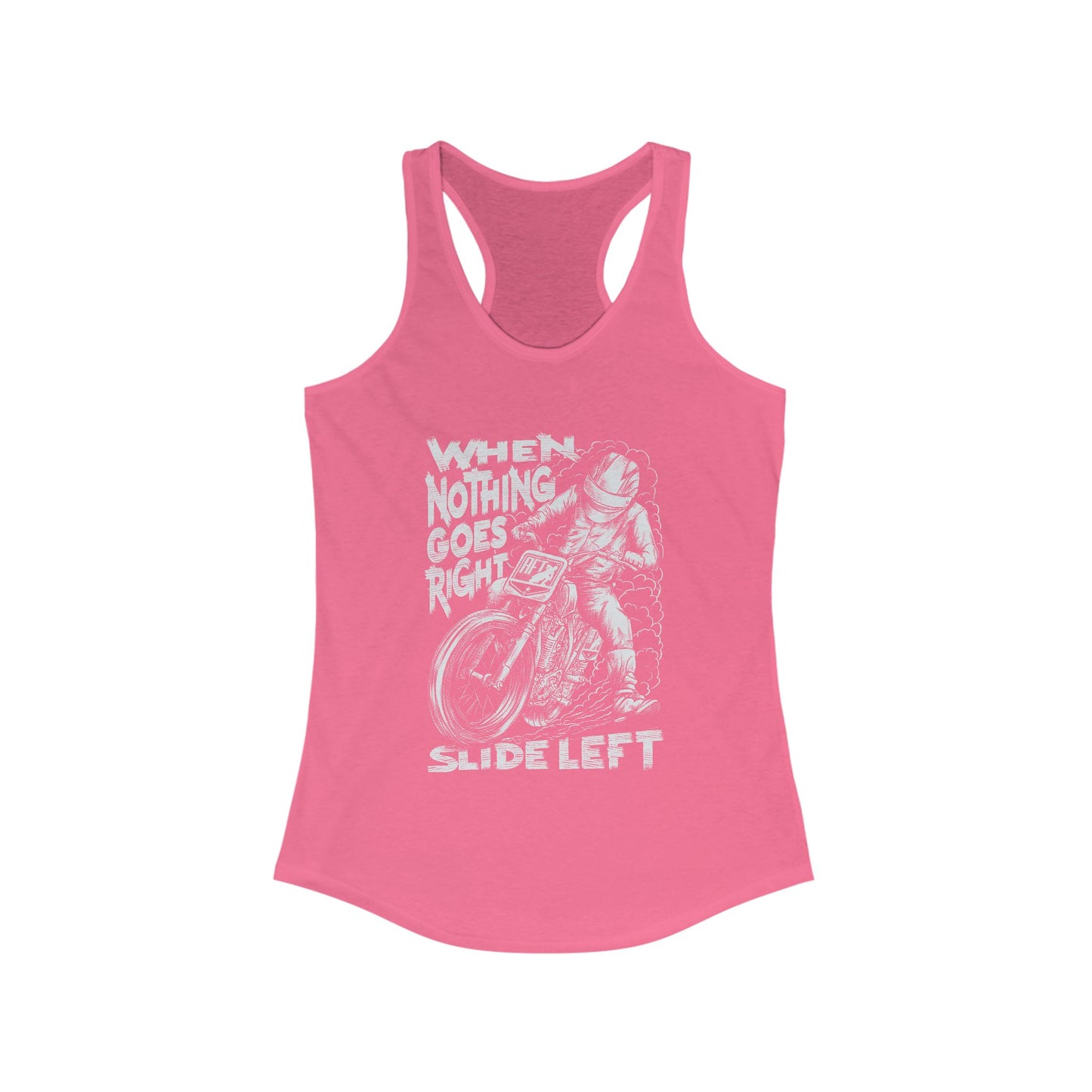 Women's When Nothing Goes Right, Slide Left Racerback Tank Top (Various Colors)