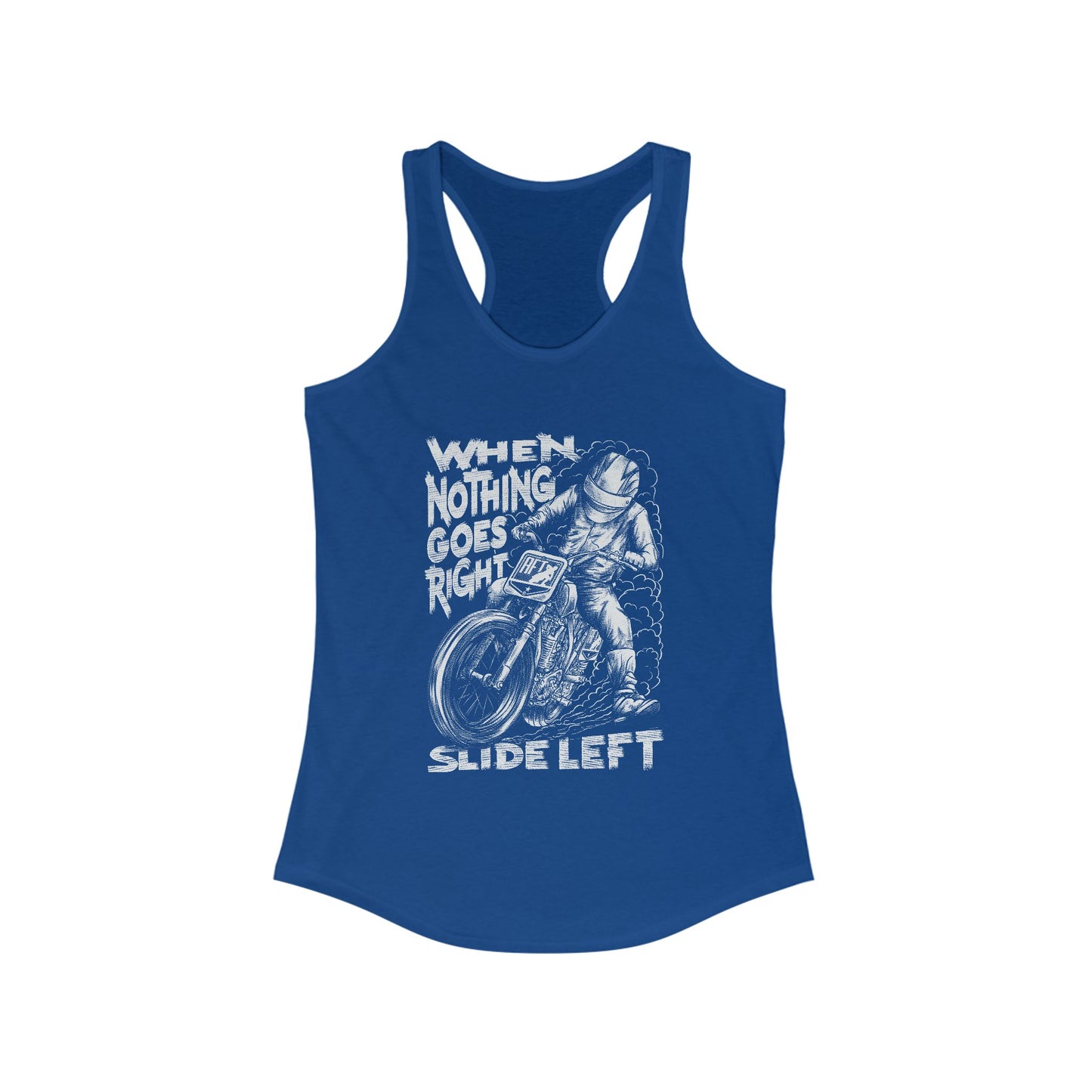 Women's When Nothing Goes Right, Slide Left Racerback Tank Top (Various Colors)