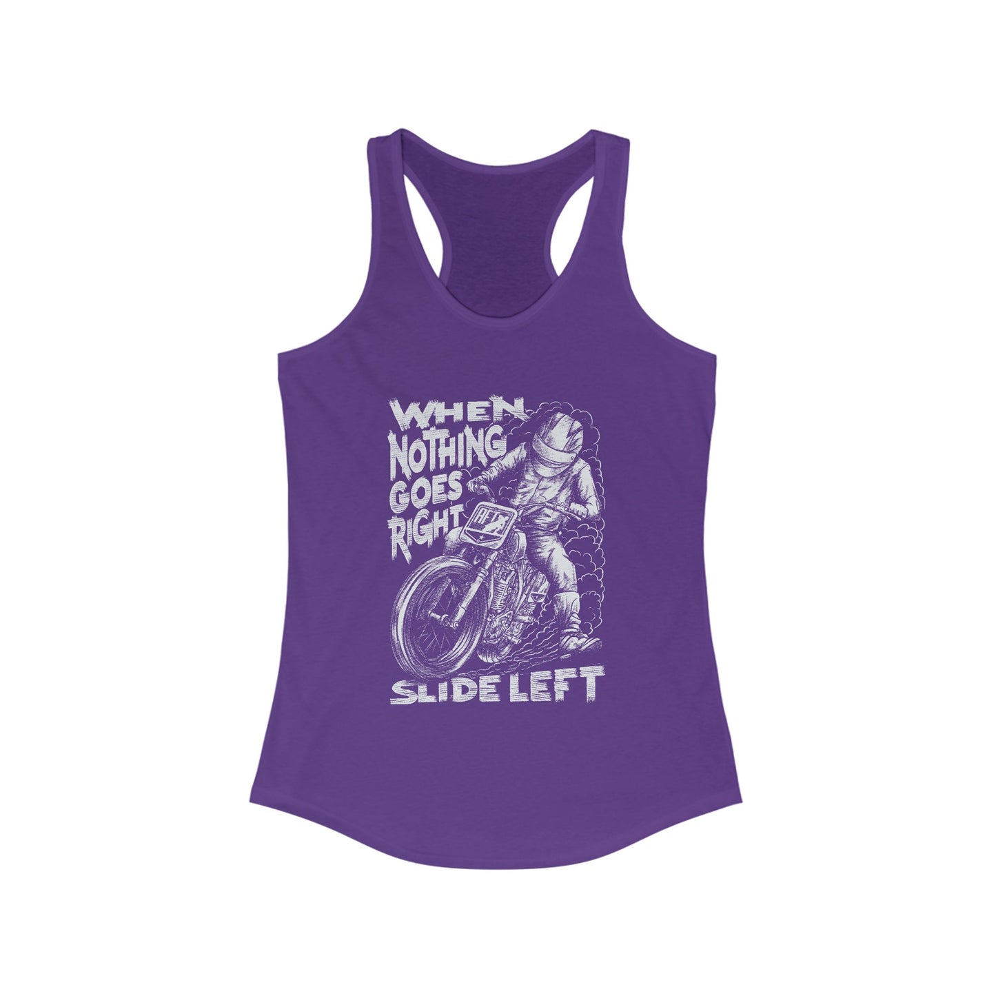 Women's When Nothing Goes Right, Slide Left Racerback Tank Top (Various Colors)